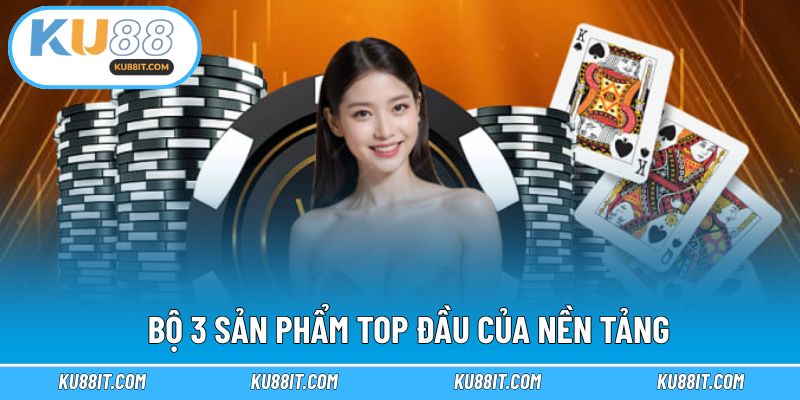 Bộ 3 sản phẩm top đầu của nền tảng