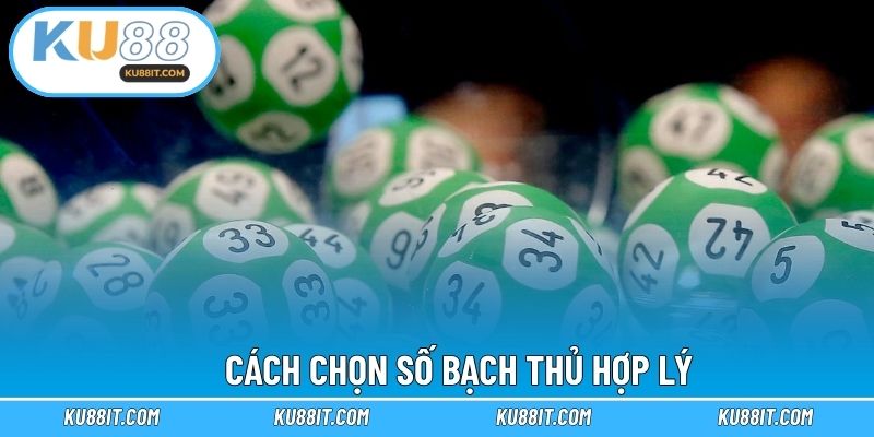 Cách chọn số bạch thủ hợp lý