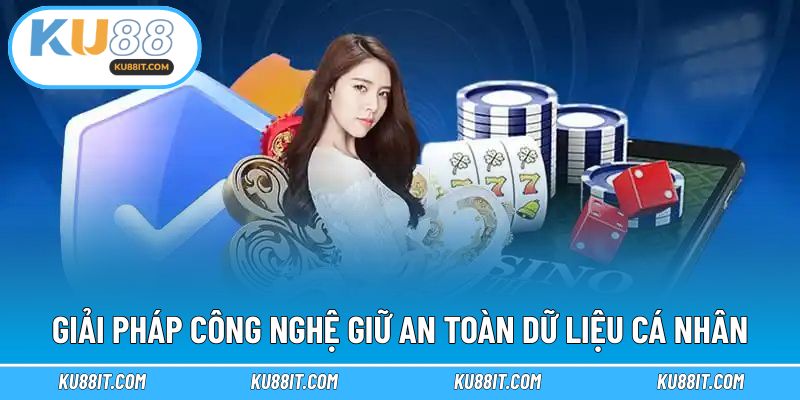 Giải pháp công nghệ giữ an toàn dữ liệu cá nhân