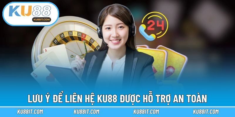Lưu ý để quá trình liên hệ đến nhà cái không khó