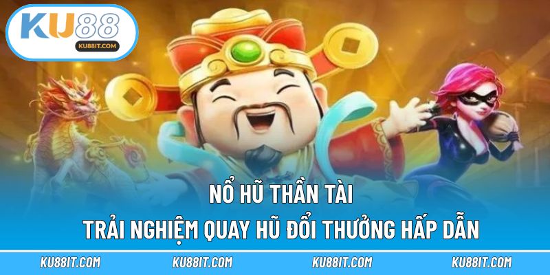 nổ hũ thần tài