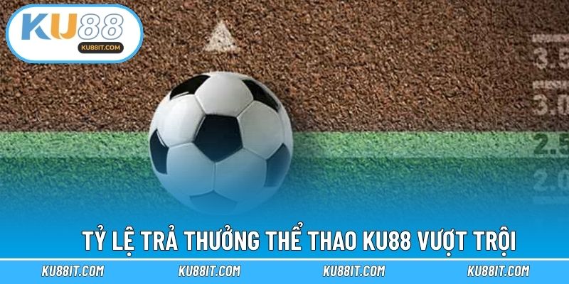 Tỷ lệ trả thưởng thể thao KU88 vượt trội